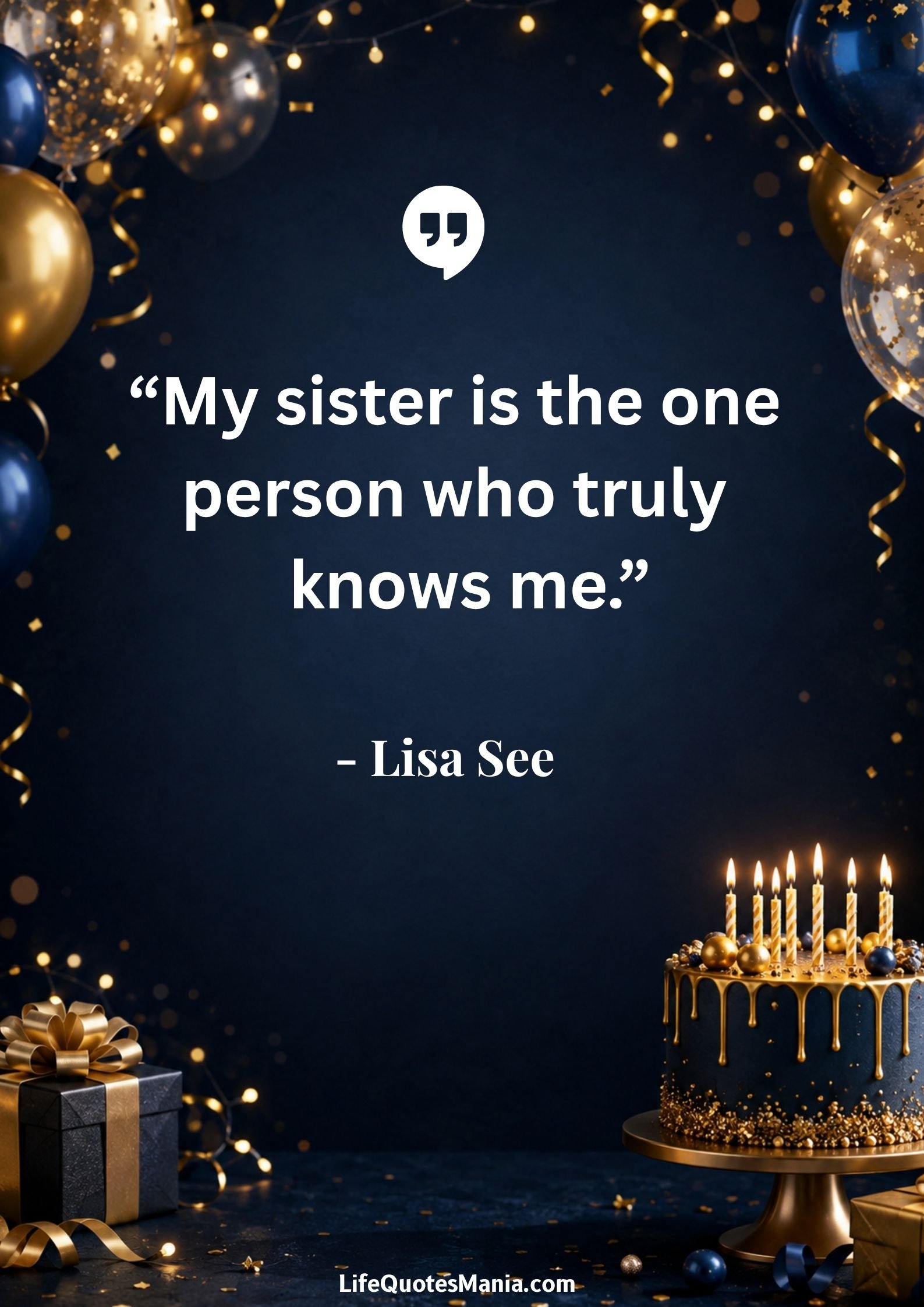 Birthday Quotes for Sister : “My sister is the one person who truly knows me.” - Lisa See