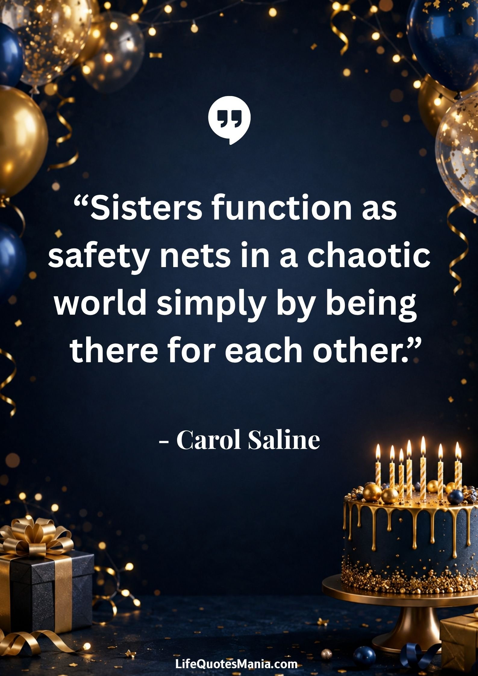 Birthday Quotes for Sister : “Sisters function as safety nets in a chaotic world simply by being there for each other.” - Carol Saline