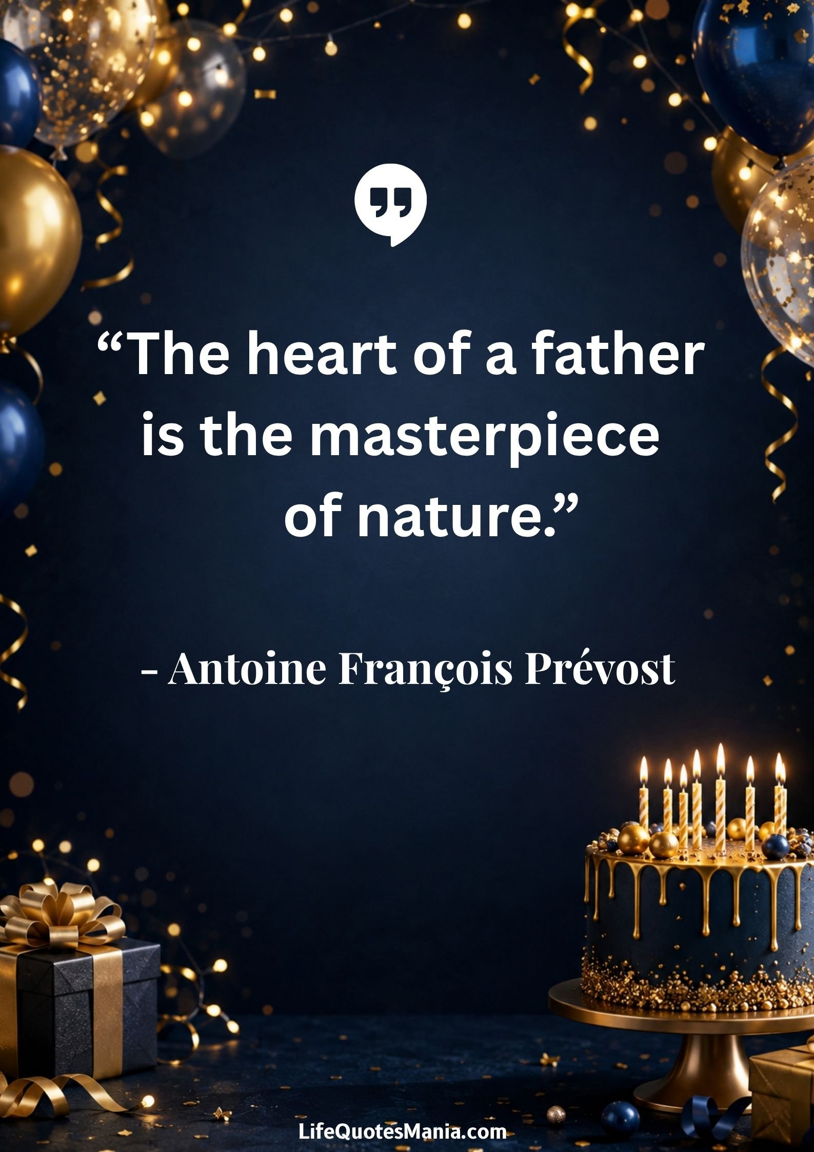 Birthday Quotes for Dad : “The heart of a father is the masterpiece of nature.” - Antoine François Prévost