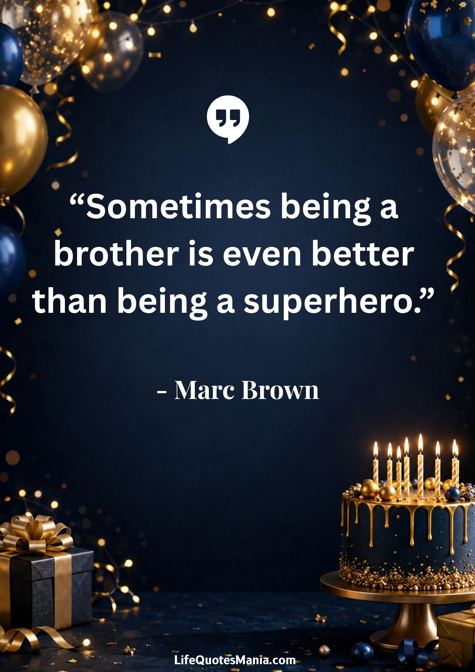 Birthday Quotes for Brother : “Sometimes being a brother is even better than being a superhero.” - Marc Brown