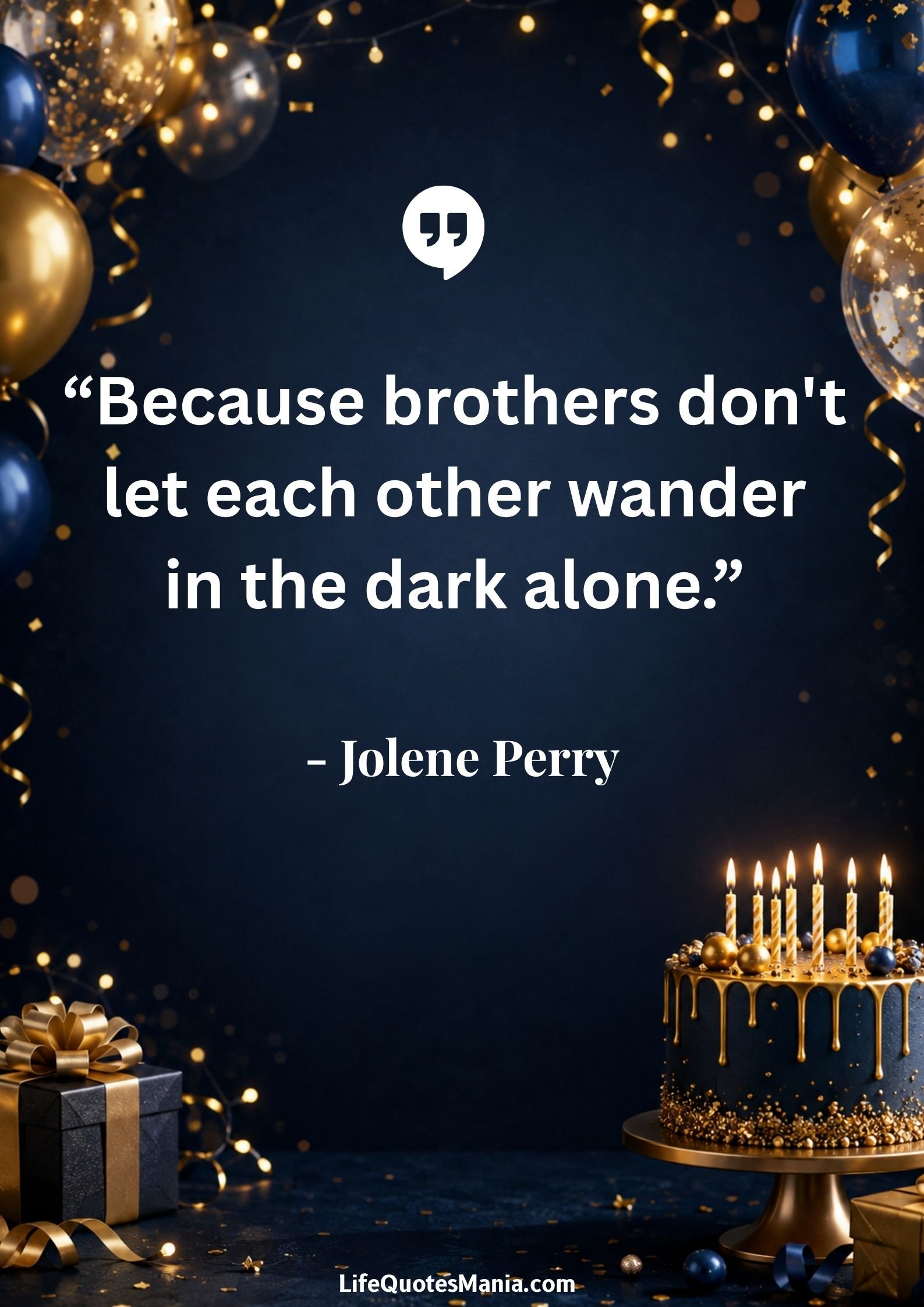 Birthday Quotes for Brother : “Because brothers don't let each other wander in the dark alone.” - Jolene Perry