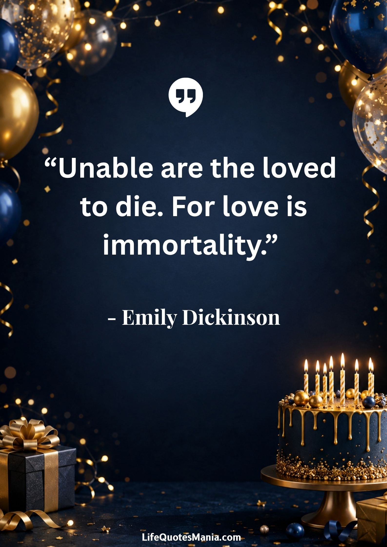 Heavenly Birthday Quotes : “Unable are the loved to die. For love is immortality.” - Emily Dickinson
