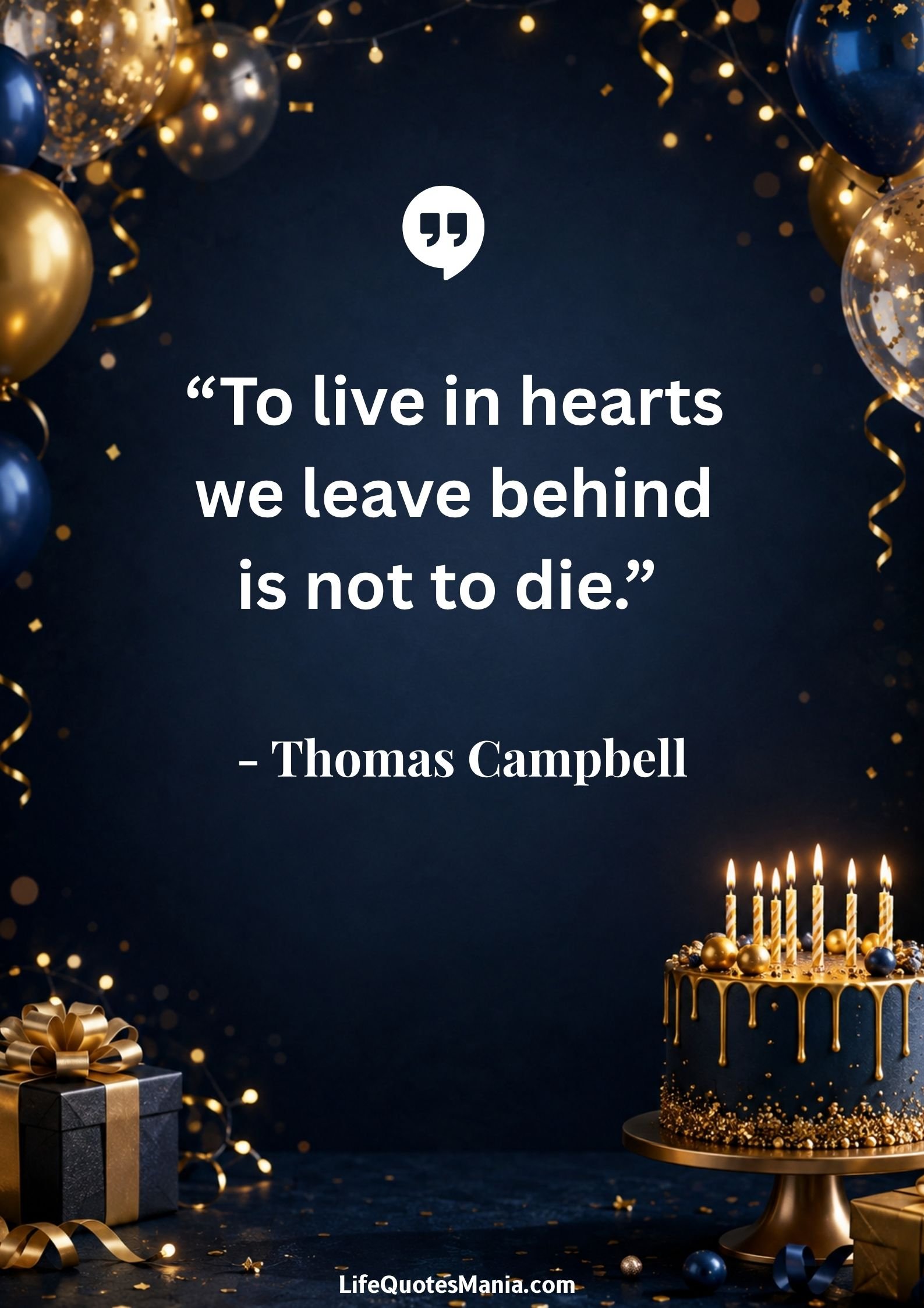 Heavenly Birthday Quotes : “To live in hearts we leave behind is not to die.” - Thomas Campbell