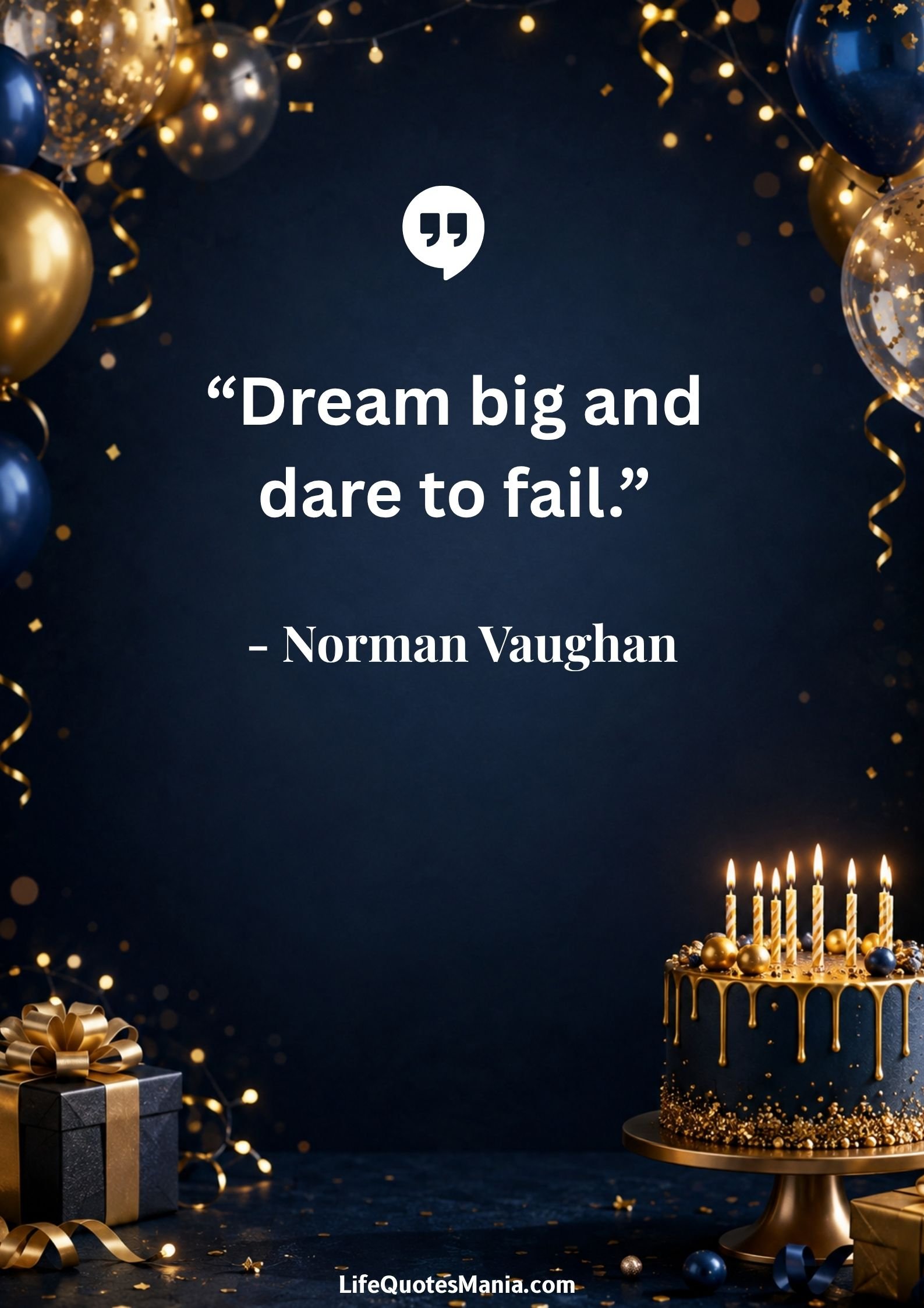 Inspirational Birthday Quotes : “Dream big and dare to fail.” - Norman Vaughan